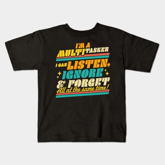 I'm a Multitasker I Can Listen Ignore and Forget Sarcastic Kids T-Shirt by OrangeMonkeyArt